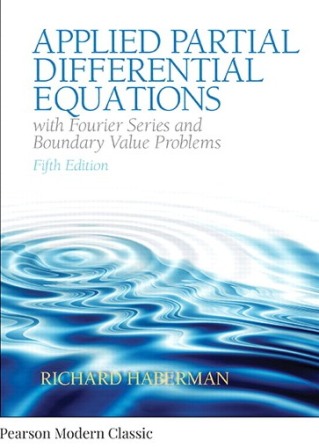 Applied Partial Differential Equations with Fourier Series and Boundary Value Problems (Classic Version) 5th Edition Haberman
