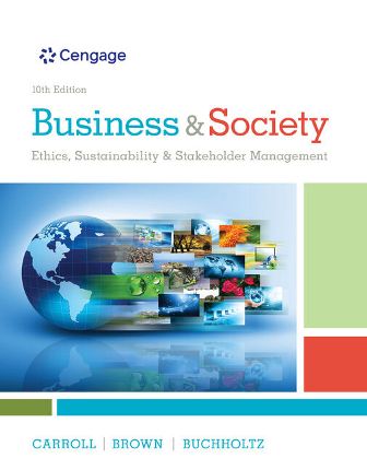 Business & Society: Ethics, Sustainability & Stakeholder Management 10th Edition Carroll - Solution Manual